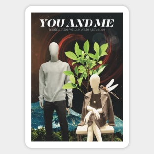 You and Me Against the Whole Wide Universe Sticker